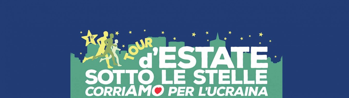 TOUR D’ESTATE SOTTO LE STELLE “CORRIAMO PER L’UCRAINA”